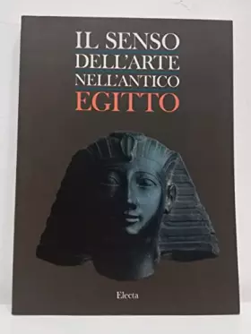 Couverture du produit · Il senso dell'arte nell'antico Egitto. Ediz. illustrata