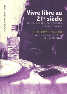 Couverture du produit · Vivre libre au 21e siècle ou le leurre du progrès technologique