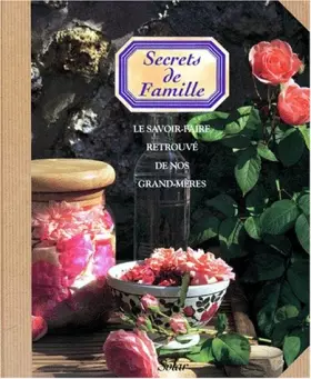 Couverture du produit · SECRETS DE FAMILLE. Le savoir-faire retrouvé de nos grands-mères