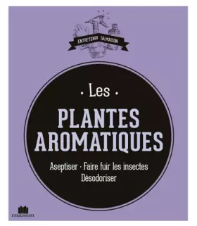 Couverture du produit · Les plantes aromatiques: aseptiser faire fuir les insectes desodoriser