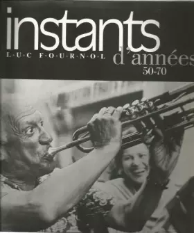 Couverture du produit · Luc Fournol, photographies : Instants d'années 50-70