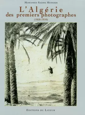 Couverture du produit · L'Algérie des premiers photographes, 1850-1910