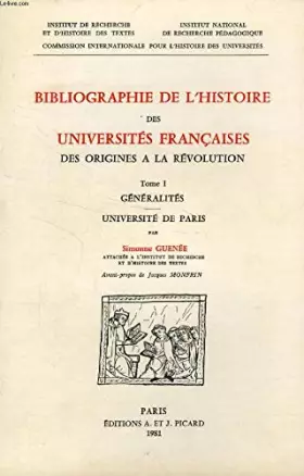 Couverture du produit · Bibliographie de l'histoire des universités françaises des origines à la Révolution. Généralités, Paris, tome 1