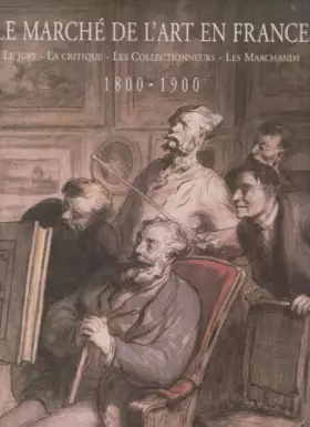 Couverture du produit · LE MARCHE DE L'ART EN FRANCE 1800 1900