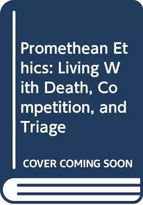 Couverture du produit · Promethean Ethics: Living With Death, Competition, and Triage