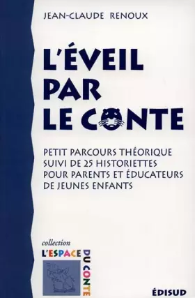 Couverture du produit · L'éveil par le conte : Petit parcours théorique suivi de 25 historiettes pour parents et éducateurs de jeunes enfants