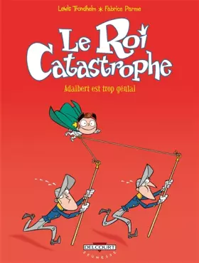 Couverture du produit · Le roi catastrophe, Tome 8 : Adalbert est trop génial