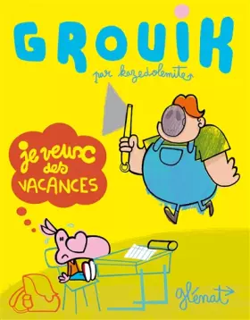 Couverture du produit · Grouik - Tome 01: Je veux des vacances