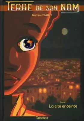 Couverture du produit · Terre de son nom T01 La cité enceinte