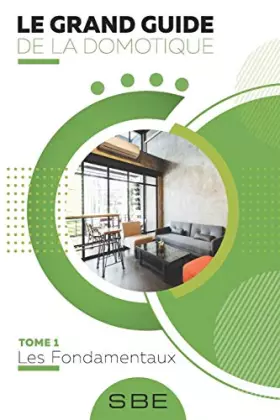 Couverture du produit · Le grand guide de la domotique: Volume 1: Les fondamentaux (French Edition)