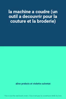 Couverture du produit · la machine a coudre (un outil a decouvrir pour la couture et la broderie)
