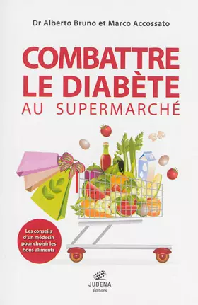 Couverture du produit · Combattre le diabète au supermarché: Les conseils d'un médecin pour choisir les bons aliments