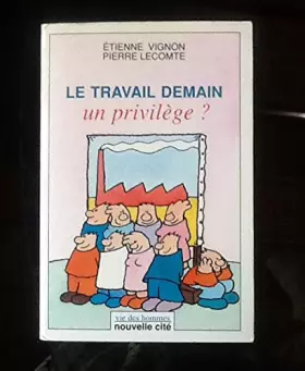 Couverture du produit · Le travail demain : Un privilège ?
