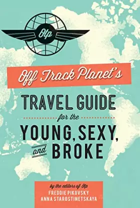 Couverture du produit · Off Track Planet s Travel Guide for the Young, Sexy, and Broke
