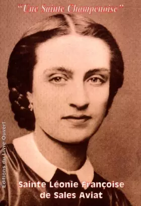 Couverture du produit · Sainte Léonie Françoise de Sales Aviat : une sainte champenoise