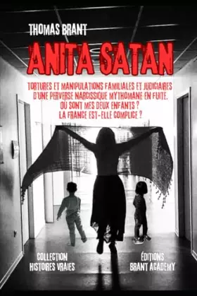 Couverture du produit · Anita Satan: Tortures et manipulations familiales et judiciaires d’une perverse narcissique mythomane en fuite. Où sont mes deu