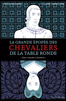 Couverture du produit · La Grande épopée des chevaliers de la Table ronde T2: T. 2 Lancelot et Guenièvre