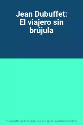 Couverture du produit · Jean Dubuffet: El viajero sin brújula