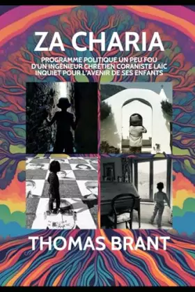 Couverture du produit · Za Charia: Programme politique un peu fou d'un ingénieur chrétien coraniste laïc inquiet pour l’avenir de ses enfants (Brant Ac
