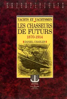 Couverture du produit · Yachts et yachtsmen : Les chasseurs de futurs, 1870-1914