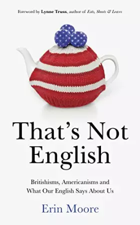 Couverture du produit · That's Not English: Britishisms, Americanisms and What Our English Says About Us