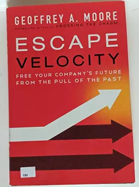 Couverture du produit · Escape Velocity: Free Your Company's Future from the Pull of the Past
