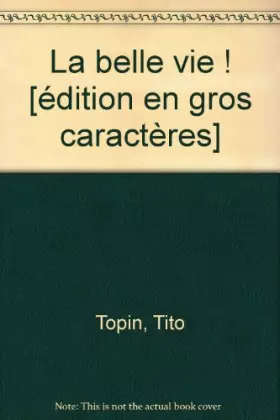 Couverture du produit · La belle vie ! [édition en gros caractères]