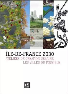 Couverture du produit · Ile-de-France 2030 : Ateliers de création urbaine, futurs possibles