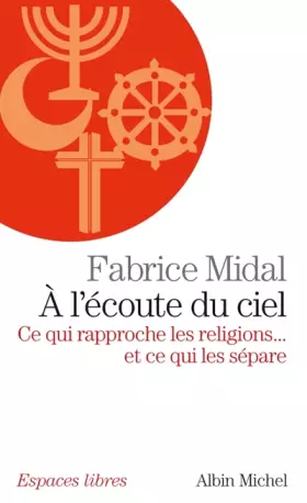 Couverture du produit · A l'écoute du ciel: Ce qui rapproche les religions... et ce qui les sépare