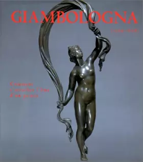 Couverture du produit · GIAMBOLOGNA (1529-1608). Comment s'attacher l'âme d'un prince, La sculpture du Maître et de ses successeurs