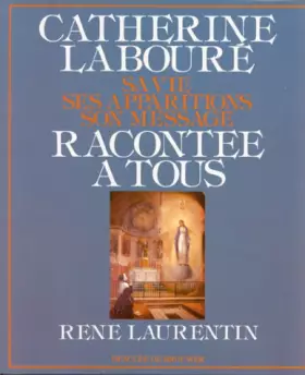 Couverture du produit · Catherine Laboure racontée à tous : Sa vie, ses apparitions, son message