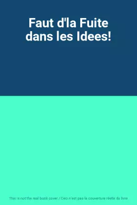 Couverture du produit · Faut d'la Fuite dans les Idees!