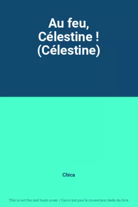 Couverture du produit · Au feu, Célestine ! (Célestine)