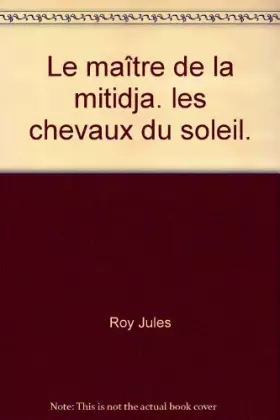 Couverture du produit · Le maître de la mitidja. les chevaux du soleil.