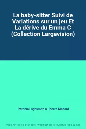 Couverture du produit · La baby-sitter Suivi de Variations sur un jeu Et La dérive du Emma C (Collection Largevision)