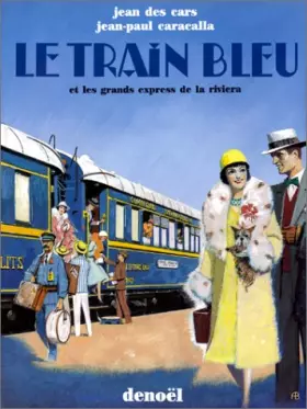 Couverture du produit · Le Train bleu et les grands express de la Riviera