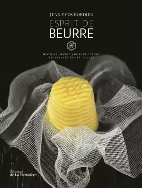 Couverture du produit · Esprit de beurre: Histoire, secrets de fabrication, recettes et tours de main