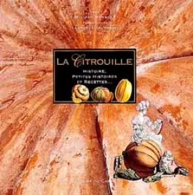 Couverture du produit · La Citrouille : Histoire, petites histoires et recettes...
