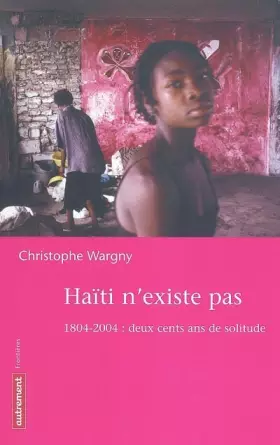 Couverture du produit · Haïti n'existe pas : 1804-2004 : deux cents de solitude
