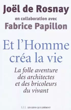 Couverture du produit · Et l'Homme créa la vie : La folle aventure des architectes et des bricoleurs du vivant
