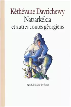 Couverture du produit · Natsarkékia, celui qui fouille la cendre et autres contes géorgiens