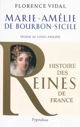 Couverture du produit · Histoire des reines de France - Marie-Amélie de Bourbon-Sicile: Épouse de Louis-Philippe