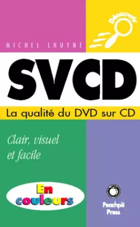 Couverture du produit · SVCD - La qualité du DVD sur CD