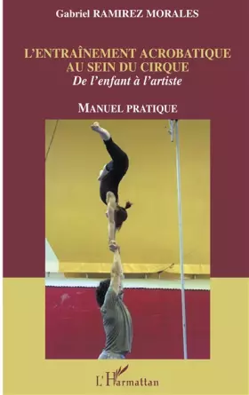 Couverture du produit · L'entraînement acrobatique au sein du cirque : de l'enfant à l'artiste. : manuel pratique