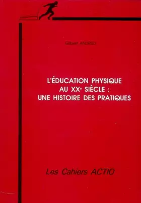 Couverture du produit · L'Education physique au XXe siècle : Une histoire des pratiques
