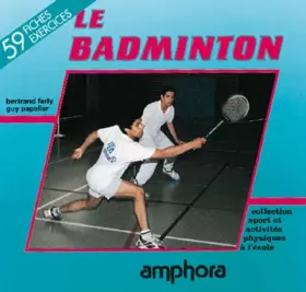 Couverture du produit · Le badminton : Apprendre le badminton, du jeu de volant au sport duel