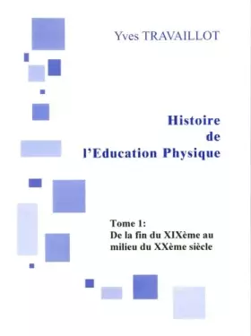 Couverture du produit · Histoire de l'Education physique: Tome 1, De la fin XIXe siècle au milieu du XXe siècle