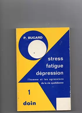 Couverture du produit · Stress, fatigue et dépression.. 1. Stress, fatigue et dépression. Physiologie, neuro-physiologie, psychologie, ergonomie. Volum