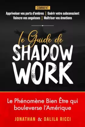 Couverture du produit · Le Guide de Shadow Work: Comment vaincre votre anxiété et votre stress en maîtrisant vos émotions grâce à la connaissance de so