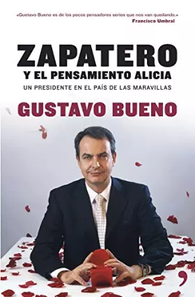 Couverture du produit · Zapatero: el pensamiento Alicia: Un Presidente En El Pais de Las Maravillas (Fuera de Colección)